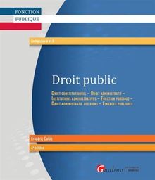 Droit public : droit constitutionnel, droit administratif, institutions administratives, fonction publique, droit administratif des biens, finances publiques : catégories A et B