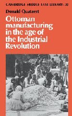 Ottoman Manufacturing in the Age of the Industrial Revolution (Cambridge Middle East Library, Band 30)