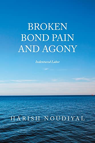 BROKEN BOND PAIN AND AGONY: Indentured Labor