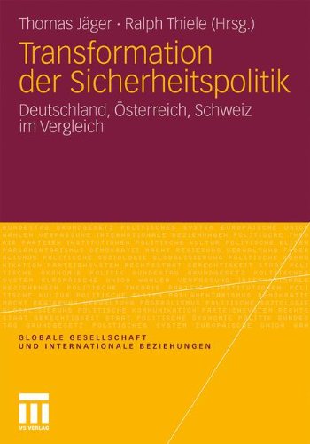 Transformation Der Sicherheitspolitik: Deutschland, Österreich, Schweiz im Vergleich (Globale Gesellschaft und internationale Beziehungen) (German Edition)