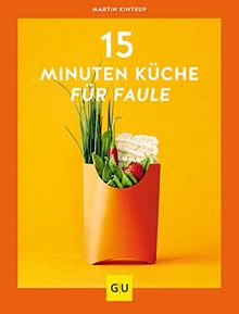 15-Minuten-Küche für Faule (GU Themenkochbuch)