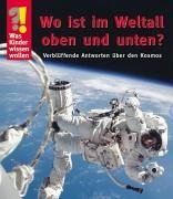 Was Kinder wissen wollen. Wo ist im Weltall oben und unten? Verblüffende Antworten über den Kosmos