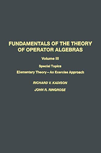 Fundamentals of the Theory of Operator Algebras: Special Topics Volume Iii Elementary Theory-An Exercise Approach