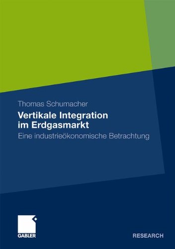 Vertikale Integration im Erdgasmarkt: Eine Industrieökonomische Betrachtung