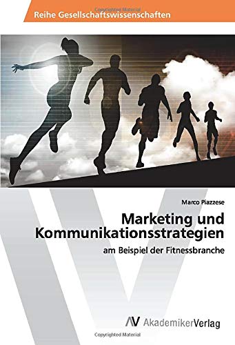 Marketing und Kommunikationsstrategien: am Beispiel der Fitnessbranche