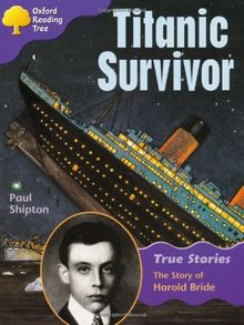 Oxford Reading Tree: Level 11: True Stories: Titanic Survivor: The Story of Harold Bride (Treetops True Stories)