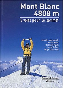 Mont Blanc : 5 routes to the summit : the Goûter route, Mont Blanc ordinary route, the three monts route, the grands mulets route, the Pope route, the Miage-Bionnassay route