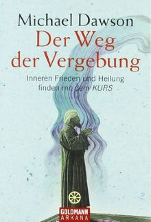 Der Weg der Vergebung: Inneren Frieden und Heilung finden mit dem KURS