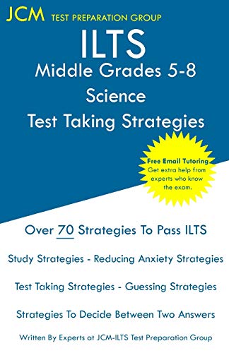 ILTS Middle Grades 5-8 Science - Test Taking Strategies: ILTS 203 Exam - Free Online Tutoring - New 2020 Edition - The latest strategies to pass your exam.
