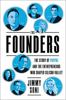 The Founders: The Story of Paypal and the Entrepreneurs Who Shaped Silicon Valley