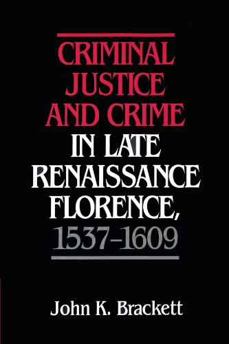 Criminal Justice and Crime in Late Renaissance Florence, 1537-1609