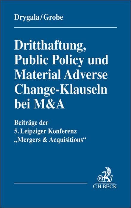 Dritthaftung, Public Policy und Material Adverse Change-Klauseln bei M&A: Beiträge der 5. Leipziger Konferenz 'Mergers & Acquisitions' am 6. und 7.10.2023 in Leipzig