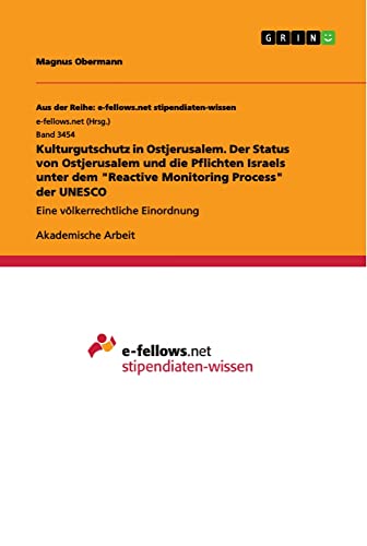 Kulturgutschutz in Ostjerusalem. Der Status von Ostjerusalem und die Pflichten Israels unter dem Reactive Monitoring Process der UNESCO: Eine völkerrechtliche Einordnung