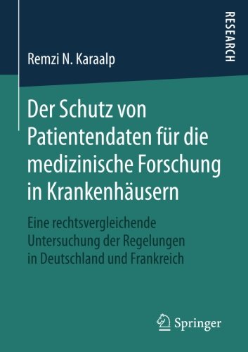 Der Schutz von Patientendaten für die medizinische Forschung in Krankenhäusern: Eine rechtsvergleichende Untersuchung der Regelungen in Deutschland und Frankreich