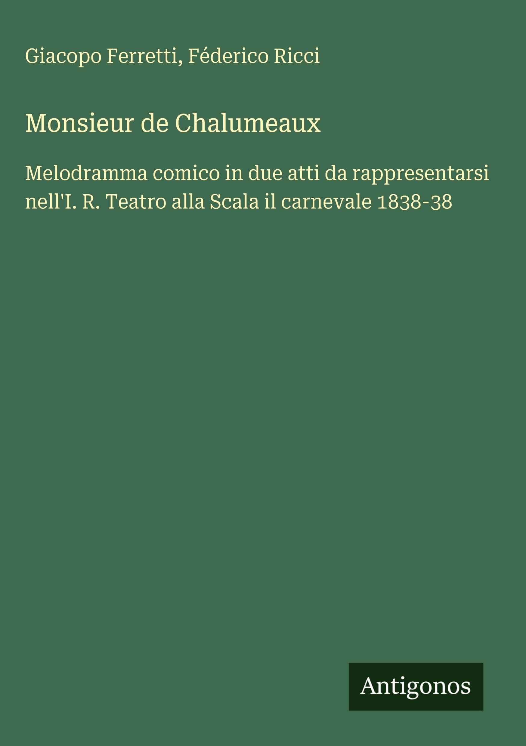 Monsieur de Chalumeaux: Melodramma comico in due atti da rappresentarsi nell'I. R. Teatro alla Scala il carnevale 1838-38
