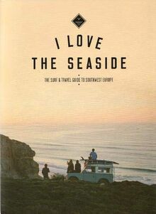 The Surf & Travel Guide to Southwest Europe: I Love the Seaside