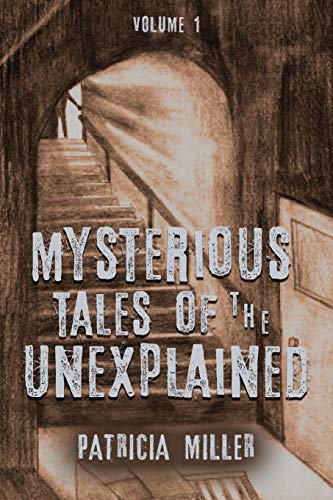 MYSTERIOUS TALES OF THE UNEXPLAINED: VOLUME I
