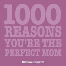 1000 Reasons You're the Perfect Mom