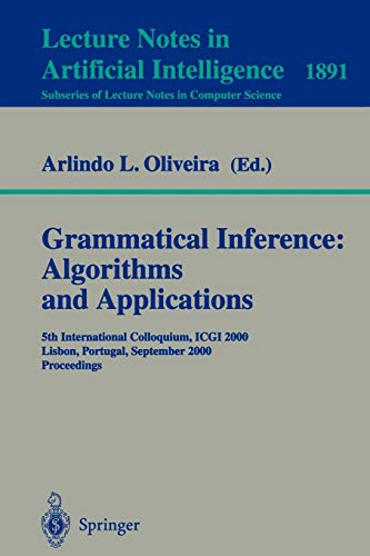 Grammatical Inference: Algorithms and Applications: 5th International Colloquium, ICGI 2000, Lisbon, Portugal, September 11-13, 2000 Proceedings (Lecture Notes in Computer Science, 1891, Band 1891)