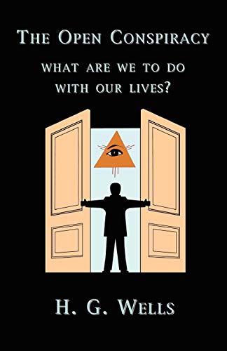 Wells, H. G. The Open Conspiracy, What Are We To Do With Our Lives?