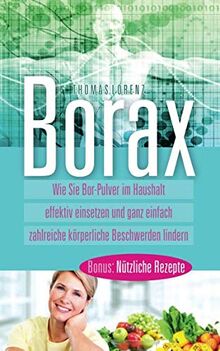 Borax: Wie Sie Bor Pulver im Haushalt effektiv einsetzen und ganz einfach zahlreiche körperliche Beschwerden lindern