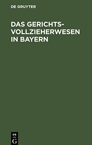 Das Gerichtsvollzieherwesen in Bayern: mit allen Formularen, einem Inhaltsverzeichnis, alphabetischem Sachregister, und einer Einführung in die einfachsten Begriffe des Wechselrechts