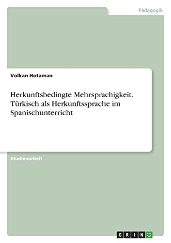 Herkunftsbedingte Mehrsprachigkeit. Türkisch als Herkunftssprache im Spanischunterricht