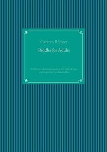 Riddles for Adults: flexible and challenging tasks in the fields of logic, maths, geometry and textriddles