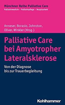 Palliative Care bei Amyotropher Lateralsklerose: Von der Diagnose bis zur Trauerbegleitung (Münchner Reihe Palliativ Care)