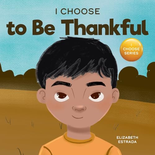 I Choose to Be Thankful: A Rhyming Picture Book About Gratitude (Teacher and Therapist Toolbox: I Choose, Band 15)