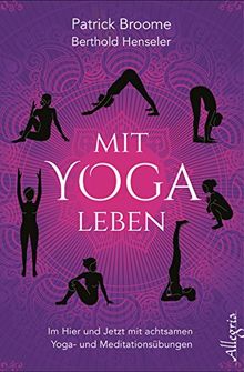 Mit Yoga leben: Im Hier und Jetzt mit achtsamen Yoga- und Meditationsübungen