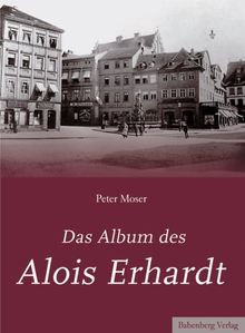 Das Album des Alois Erhardt: Bamberger Ansichten 1859-1902