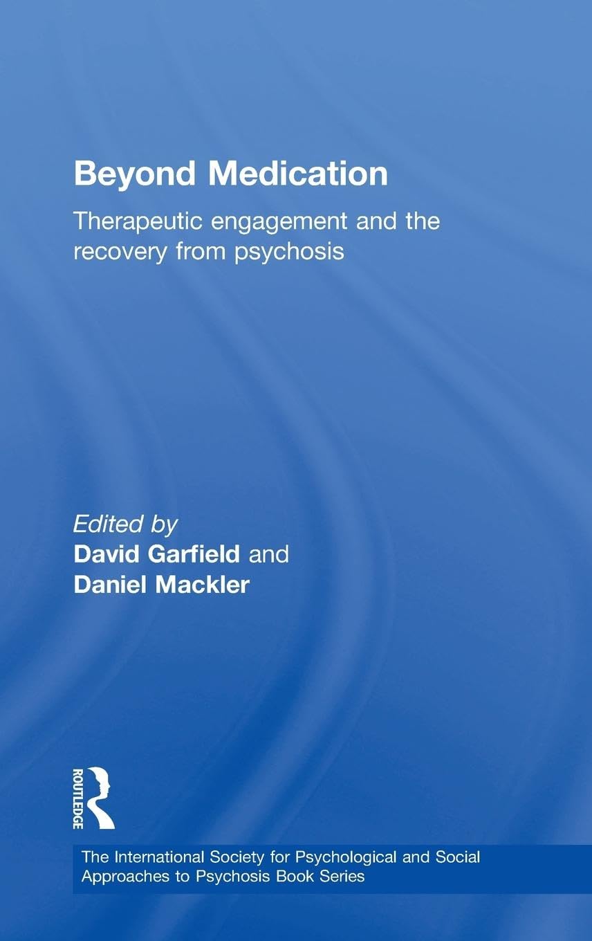 Beyond Medication: Therapeutic Engagement and the Recovery from Psychosis (The International Society for the Psychological Treatments of the Schizophrenias and Other Psychoses, Band 10)