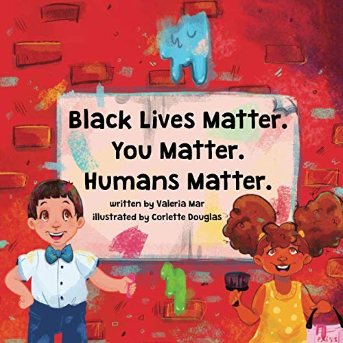 Black Lives Matter. You Matter. Humans Matter (Best To Meet You Series, Band 1)
