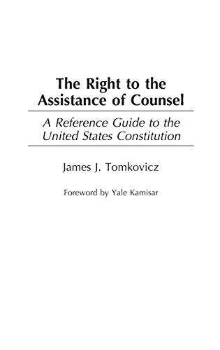 The Right to the Assistance of Counsel: A Reference Guide to the United States Constitution (Reference Guides to the United States Constitution, Band 1)