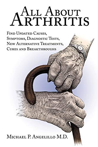 All About Arthritis - Find Updated Causes, Symptoms, Diagnostic Tests, New Alternative Treatments, Cures and Breakthroughs