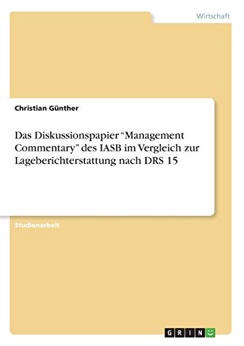 Das Diskussionspapier Management Commentary des IASB im Vergleich zur Lageberichterstattung nach DRS 15