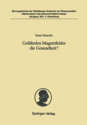 Gefährden Magnetfelder die Gesundheit?: Vorgelegt in der Sitzung vom 4. Mai 1991 (Sitzungsberichte der Heidelberger Akademie der Wissenschaften)