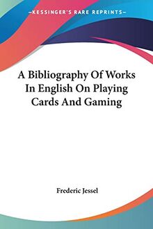 A Bibliography Of Works In English On Playing Cards And Gaming