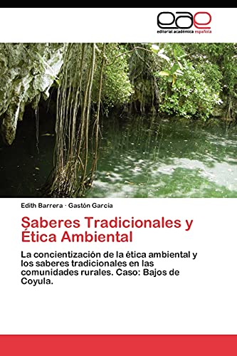 Saberes Tradicionales y Ética Ambiental: La concientización de la ética ambiental y los saberes tradicionales en las comunidades rurales. Caso: Bajos de Coyula.