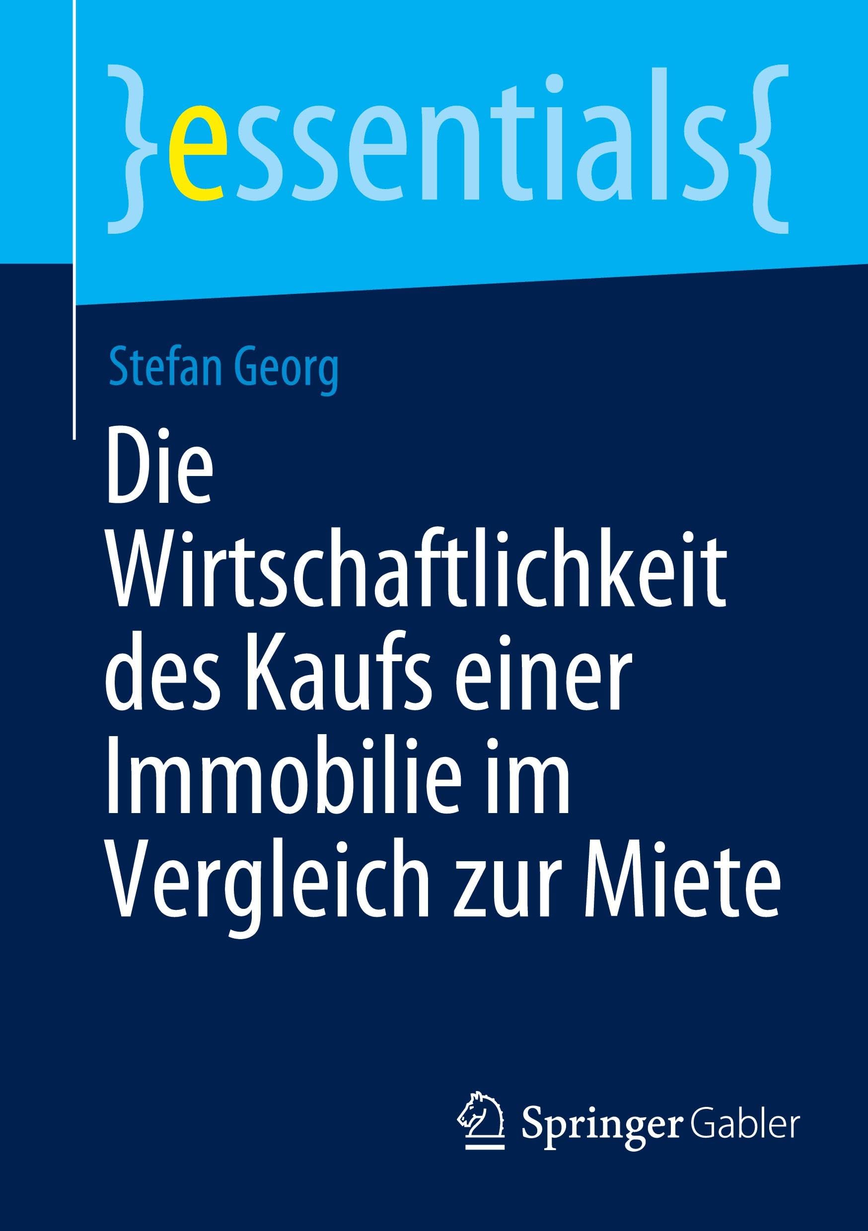 Die Wirtschaftlichkeit des Kaufs einer Immobilie im Vergleich zur Miete (essentials)