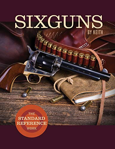 Elmer Keith Sixguns By Keith, The Standard Reference Work