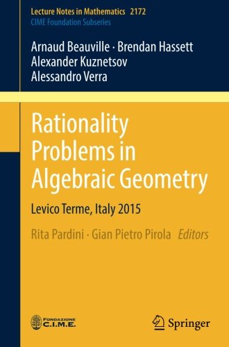 Rationality Problems in Algebraic Geometry: Levico Terme, Italy 2015 (Lecture Notes in Mathematics)