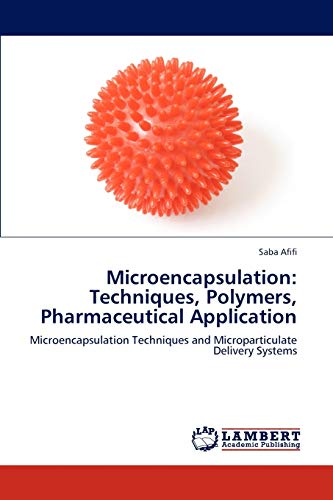 Microencapsulation: Techniques, Polymers, Pharmaceutical Application: Microencapsulation Techniques and Microparticulate Delivery Systems