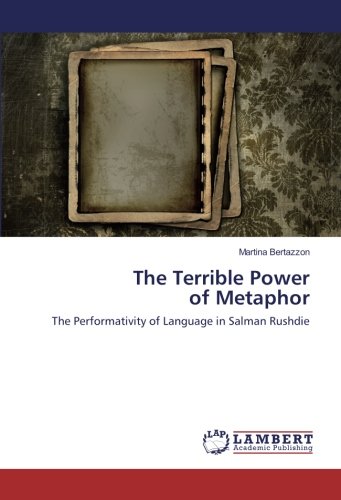 The Terrible Power of Metaphor: The Performativity of Language in Salman Rushdie