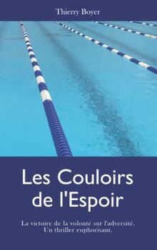 Les Couloirs de l'Espoir: La victoire de la volonté sur l‘adversité. Un thriller euphorisant.