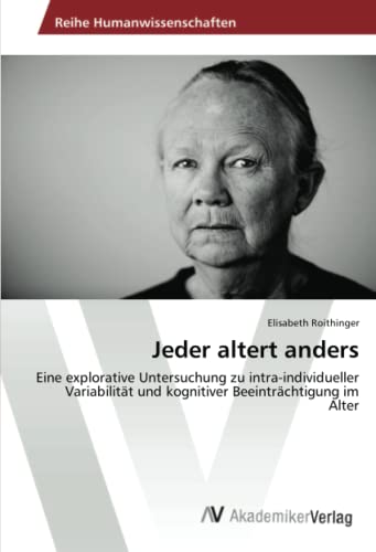 Jeder altert anders: Eine explorative Untersuchung zu intra-individueller Variabilität und kognitiver Beeinträchtigung im Alter
