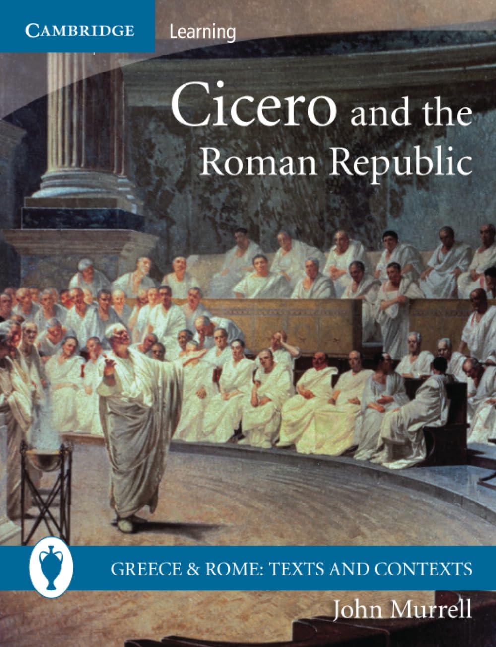 Cicero and the Roman Republic (Greece and Rome: Texts and Contexts)