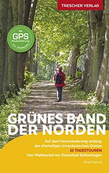 Reiseführer Grünes Band - Der Norden: Auf dem Fernwanderweg entlang der ehemaligen innerdeutschen Grenze - Von Walkenried ins Ostseebad Boltenhagen - Mit GPS-Daten zum Download (Trescher-Reiseführer)