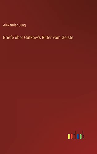 Briefe über Gutkow's Ritter vom Geiste